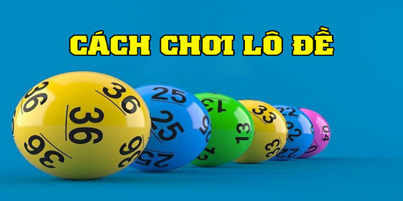 Cách chơi đề chuyên nghiệp được chia sẻ từ cao thủ hàng đầu 4 cách chơi đề