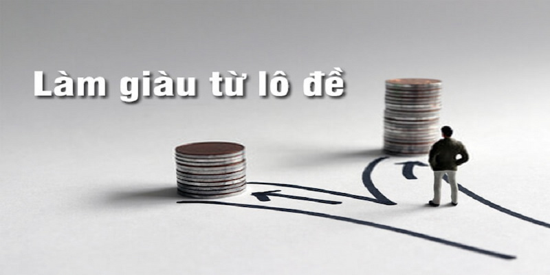 5 cách làm giàu từ lô đề giúp anh em lãi lâu dài, hiệu quả 5 làm giàu từ lô đề